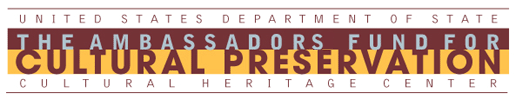 United States Department of State The Ambassadors Fund for Cultural Preservation Cultural Heritage Center